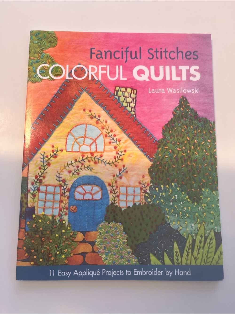 Fanciful Stitches Colourful Quilts Quilting Pattern Book Laura Wasilowski